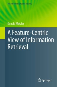 Cover image: A Feature-Centric View of Information Retrieval 9783642270178