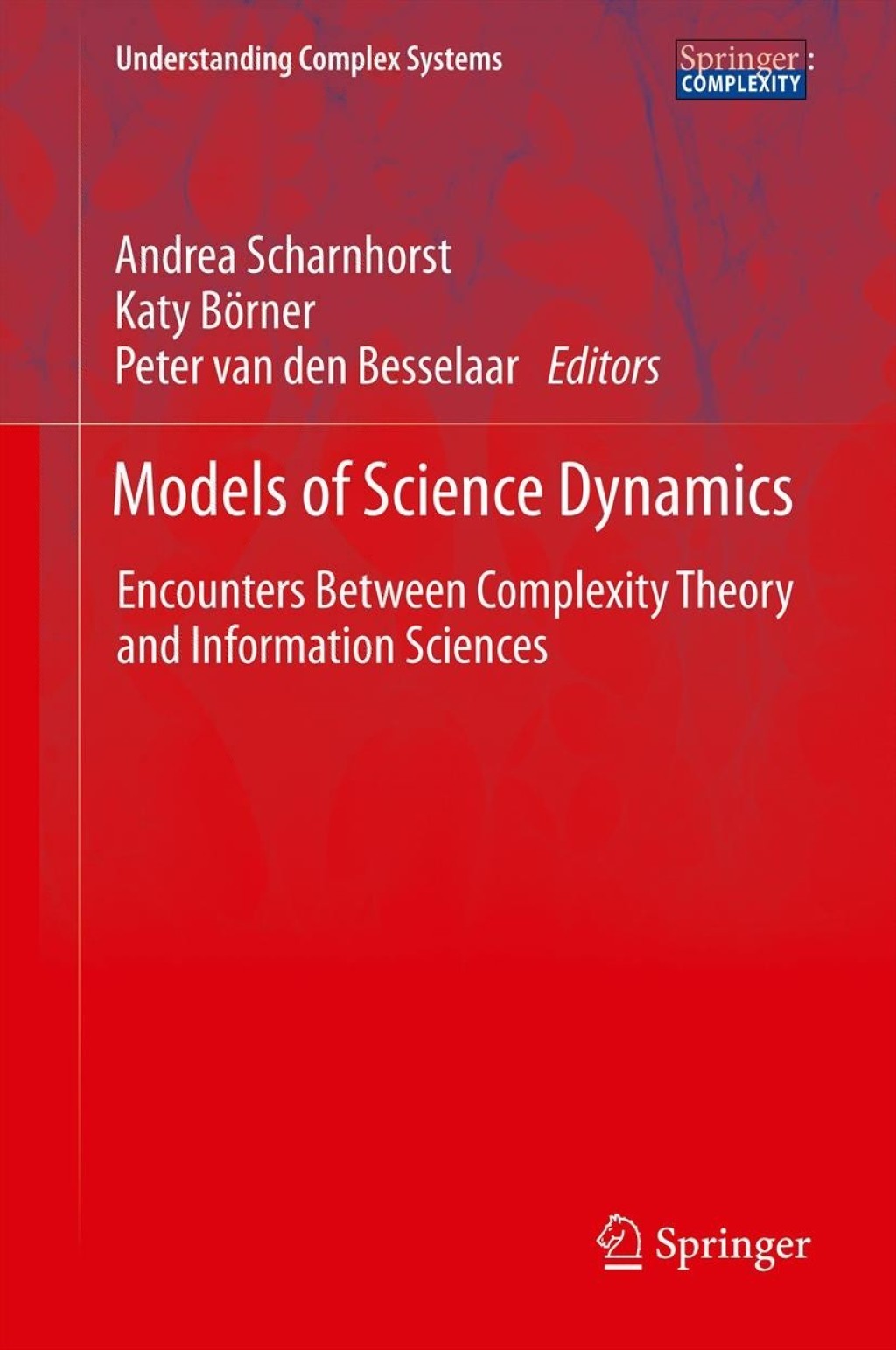 Models of Science Dynamics Encounters Between Complexity Theory and Information Sciences 1st Edition