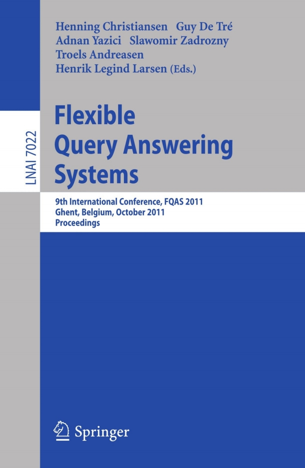 Flexible Query Answering Systems 9th International Conference, FQAS 2011, Ghent, Belgium, October 26-28, 2011, Proceedings 1st Edition