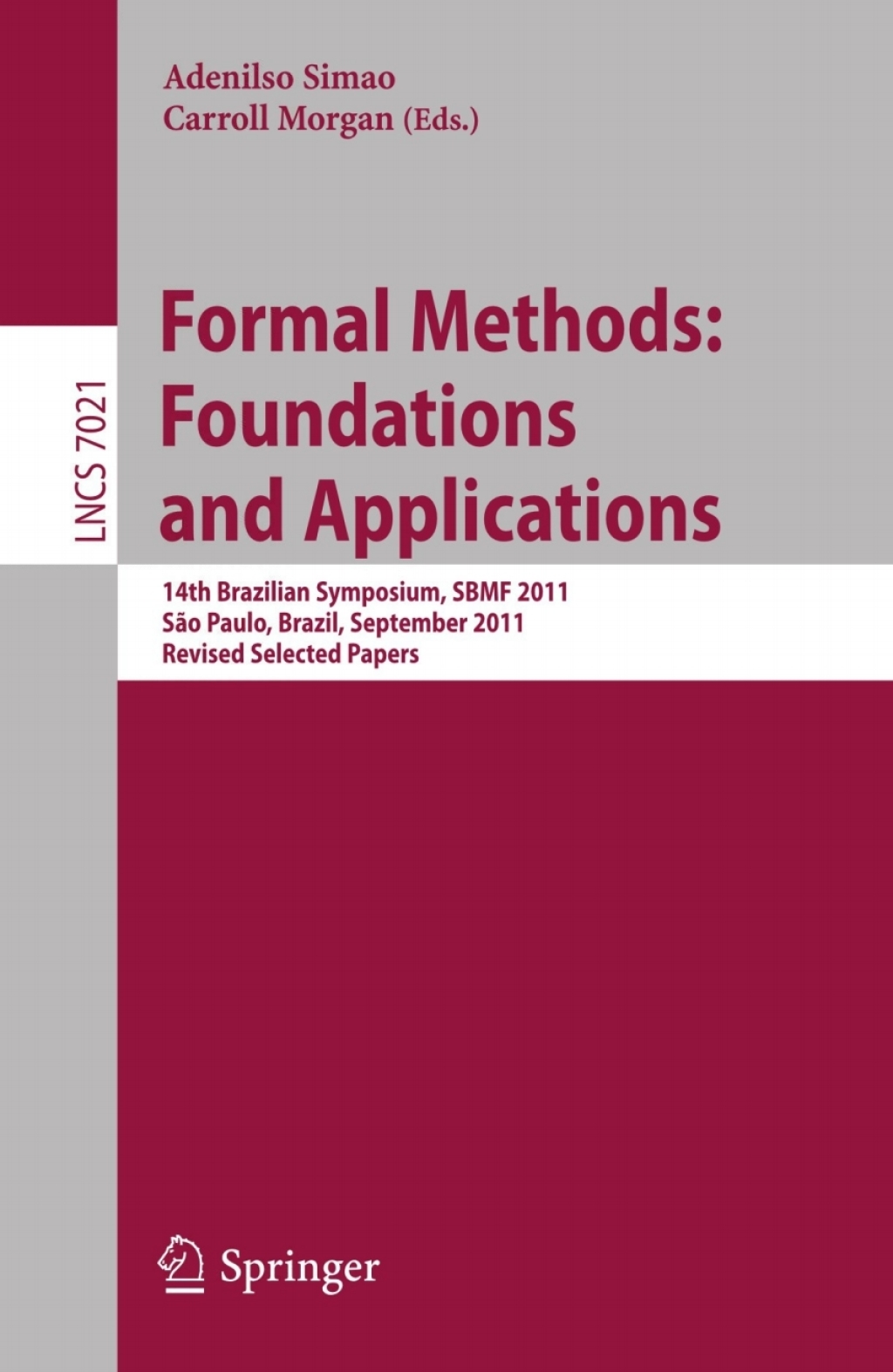 Formal Methods: Foundations and Applications 14th Brazilian Symposium, SBMF 2011, Sao Paulo, September 26-30 2011, Proceedings 1st Edition