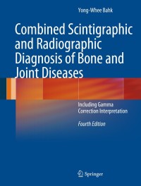 Cover image: Combined Scintigraphic and Radiographic Diagnosis of Bone and Joint Diseases 4th edition 9783642251436