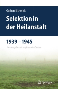 صورة الغلاف: Selektion in der Heilanstalt 1939-1945 9783642254697