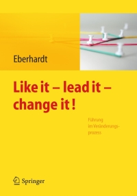 Imagen de portada: Like it, lead it, change it. Führung im Veränderungsprozess 1st edition 9783642256226