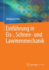 Cover image: Einführung in Eis-, Schnee- und Lawinenmechanik 9783642259616