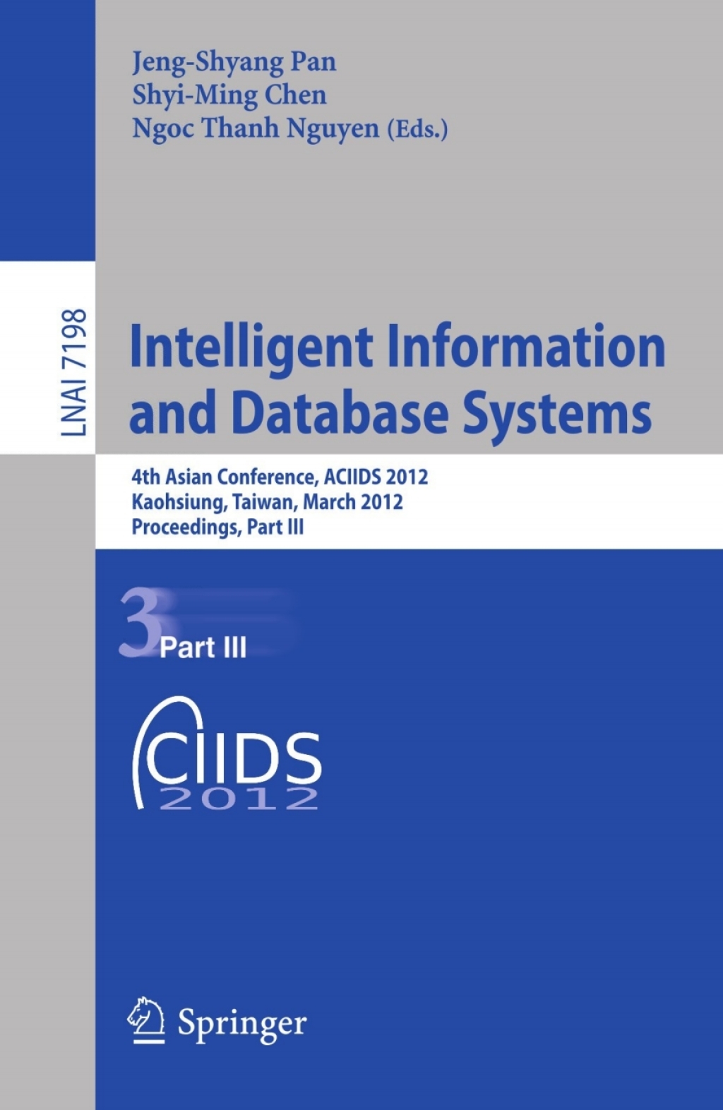 Intelligent Information and Database Systems 4th Asian Conference, ACIIDS 2012, Kaohsiung, Taiwan, March 19-21, 2012, Proceedings, Part III 1st Edition