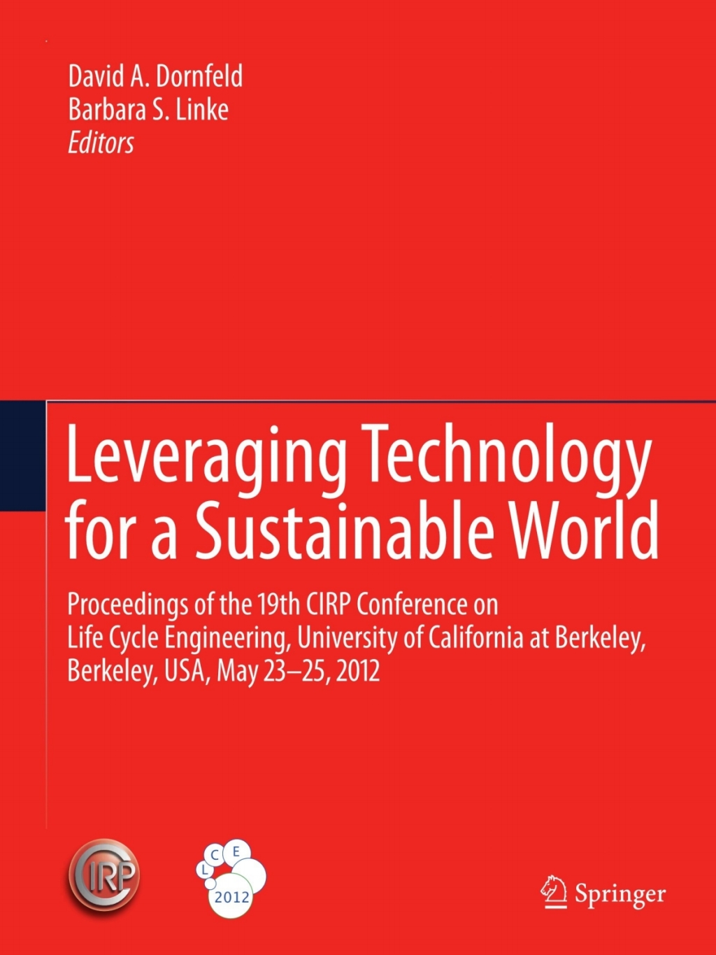 Leveraging Technology for a Sustainable World Proceedings of the 19th CIRP Conference on Life Cycle Engineering, University of California at Berkeley, Berkeley, USA, May 23 – 25, 2012 1st Edition