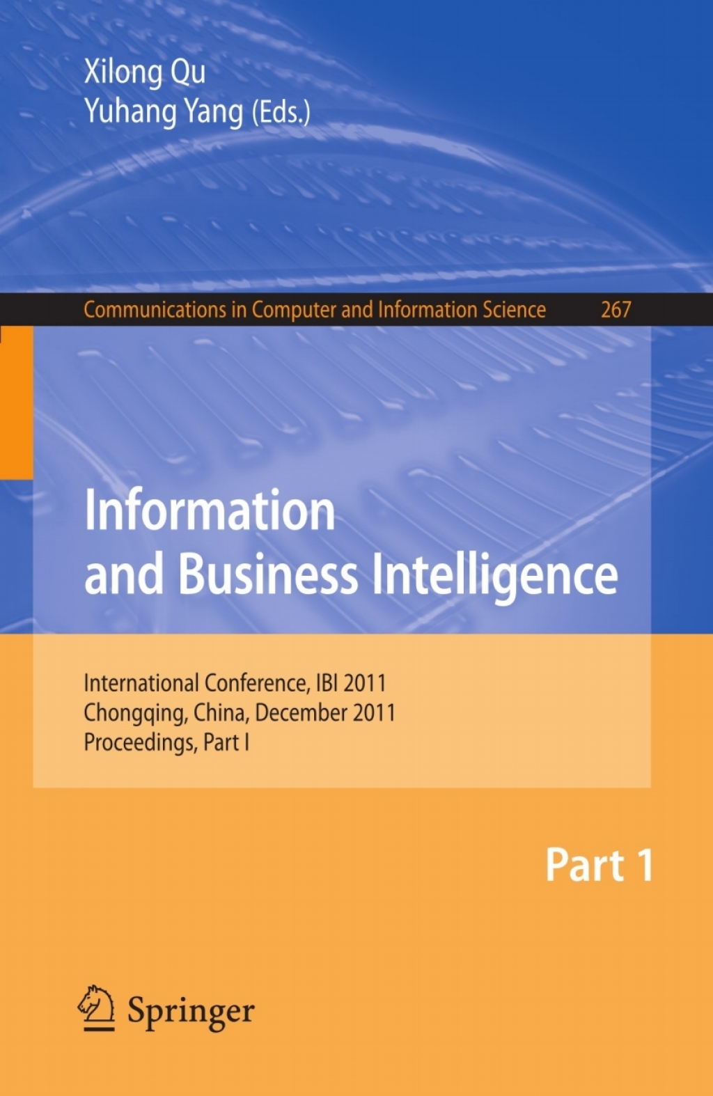 Information and Business Intelligence International Conference, IBI 2011, Chongqing, China, December 23-25, 2011. Proceedings, Part I 1st Edition
