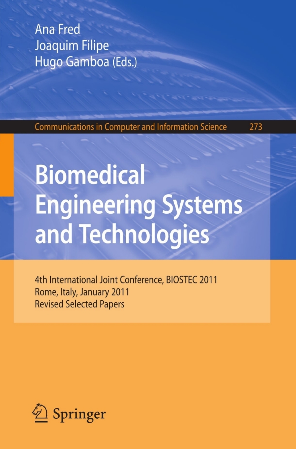Biomedical Engineering Systems and Technologies 4th International Joint Conference, BIOSTEC 2011, Rome, Italy, January 26-29, 2011, Revised Selected Papers