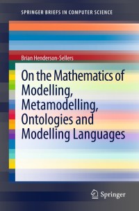 Omslagafbeelding: On the Mathematics of Modelling, Metamodelling, Ontologies and Modelling Languages 9783642298240