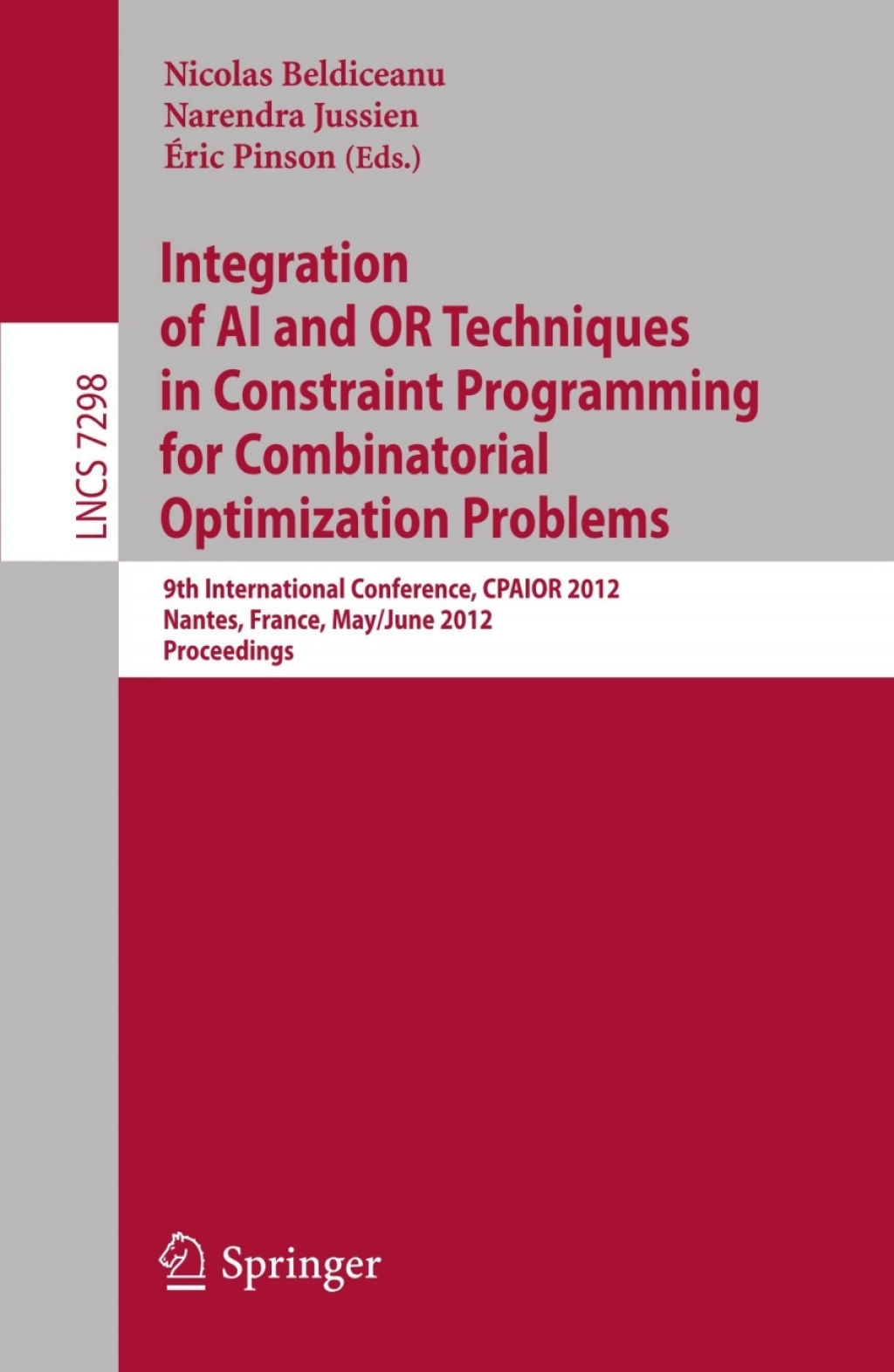 Integration of AI and OR Techniques in Constraint Programming for Combinatorial Optimization Problems 9th International Conference, CPAIOR 2012, Nantes, France, May 28 – June 1, 2012, Proceedings 1st Edition