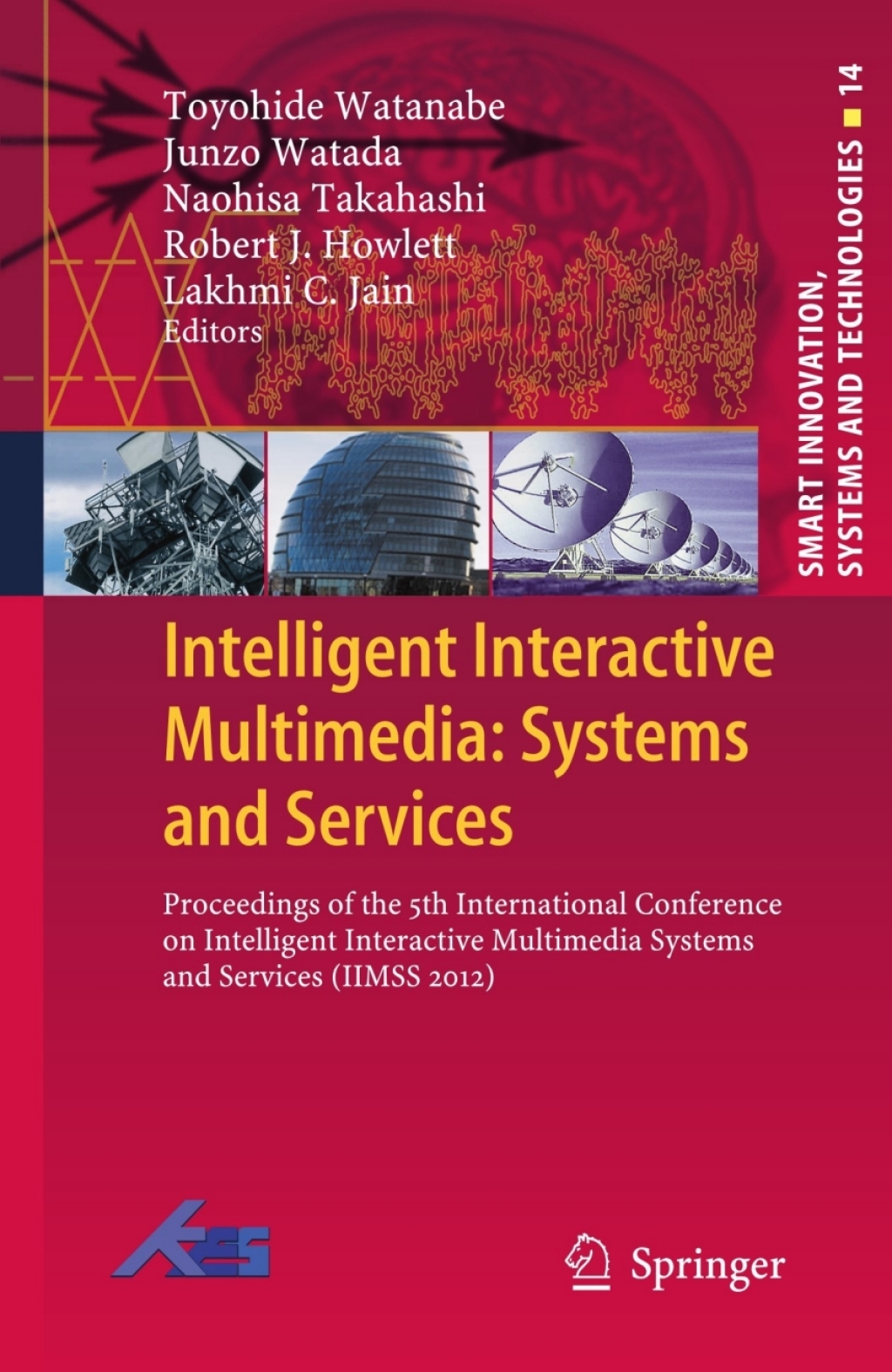 Intelligent Interactive Multimedia: Systems and Services Proceedings of the 5th International Conference on Intelligent Interactive Multimedia Systems and Services (IIMSS 2012) 1st Edition
