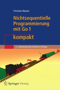 صورة الغلاف: Nichtsequentielle Programmierung mit Go 1 kompakt 2nd edition 9783642299681