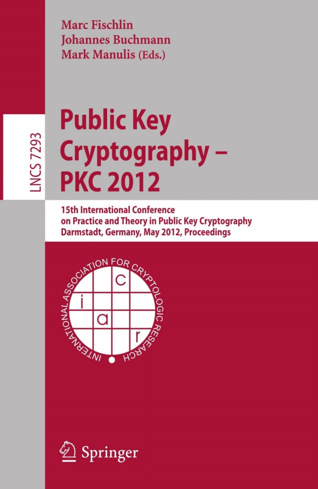 Public Key Cryptography — PKC 2012 15th International Conference on Practice and Theory in Public Key Cryptography, Darmstadt, Germany, May 21-23, 2012, Proceedings 1st Edition