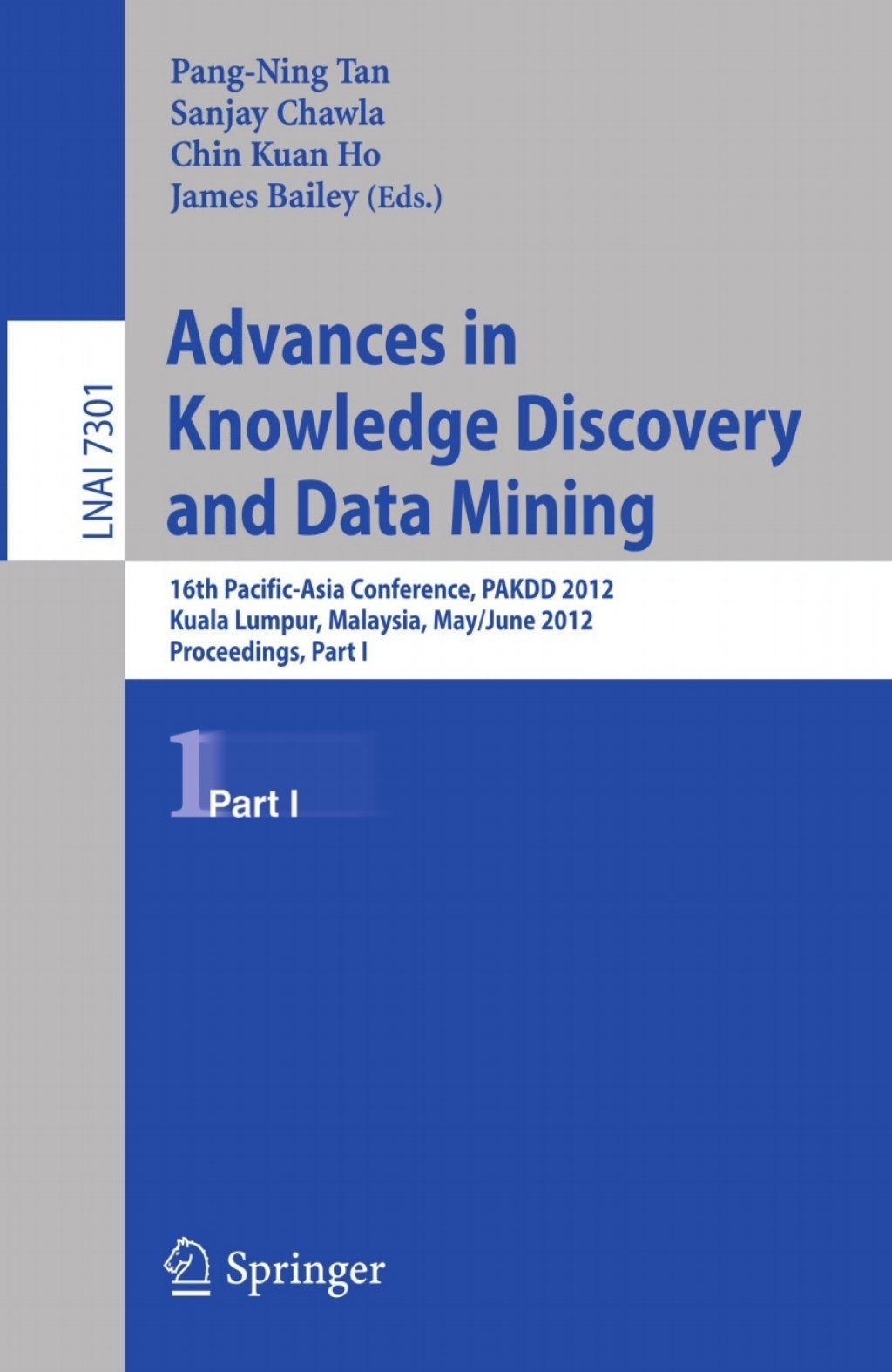 Advances in Knowledge Discovery and Data Mining, Part I 16th Pacific-Asia Conference, PAKDD 2012, Kuala Lumpur, Malaysia, May 29-June1, 2012, Proceedings, Part I 1st Edition