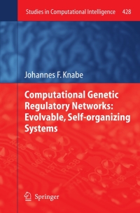 صورة الغلاف: Computational Genetic Regulatory Networks: Evolvable, Self-organizing Systems 9783642302954