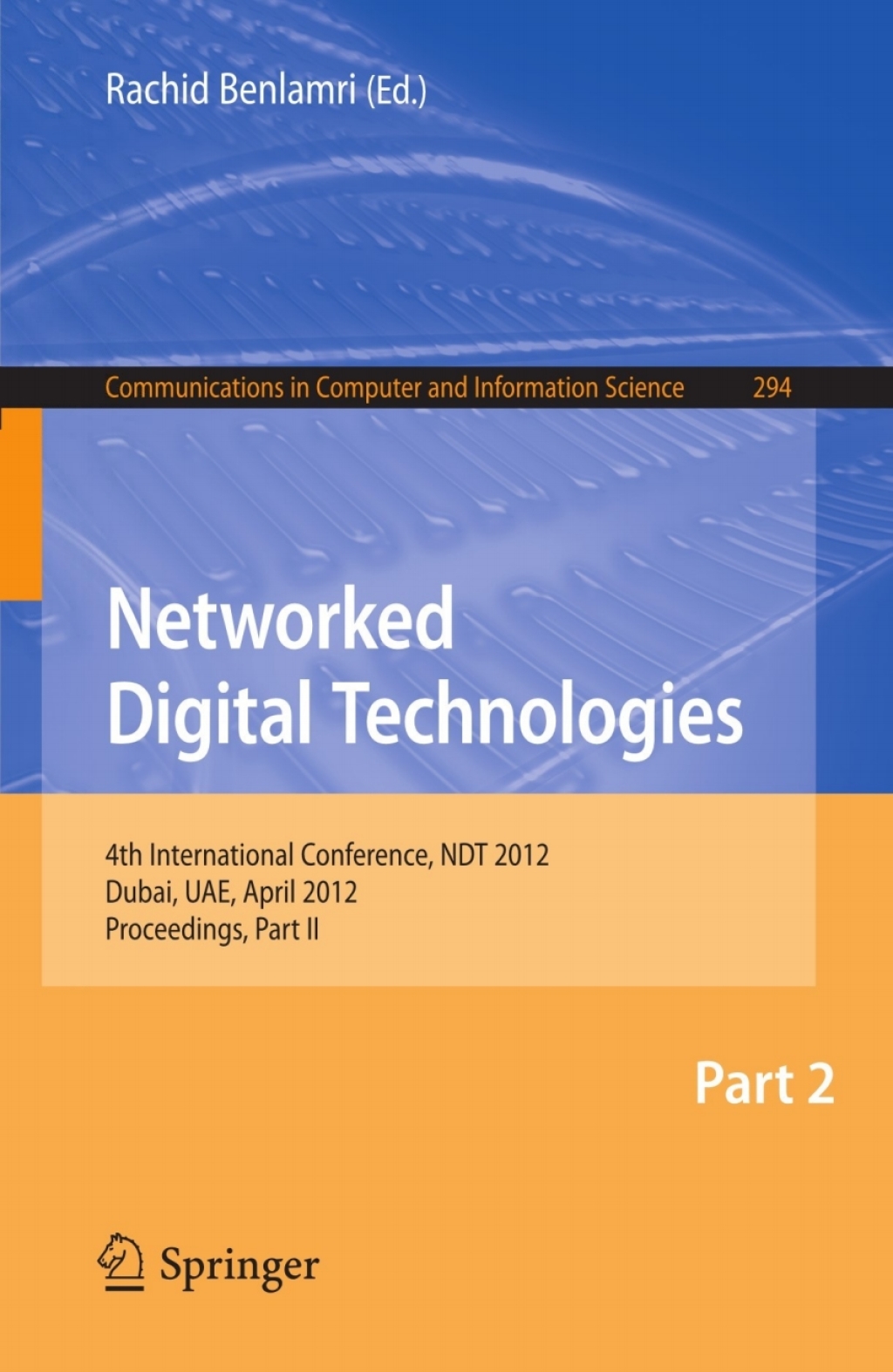 Networked Digital Technologies, Part II 4th International Conference, NDT 2012, Dubai, UAE, April 24-26, 2012. Proceedings, Part II 1st Edition