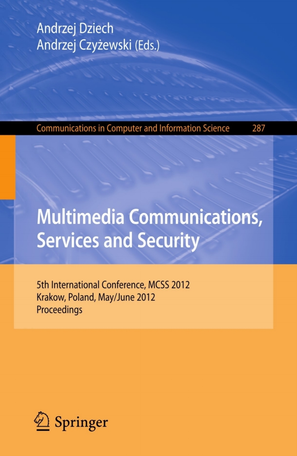 Multimedia Communications, Services and Security 5th International Conference, MCSS 2012, Krakow, Poland, May 31–June 1, 2012. Proceedings 1st Edition