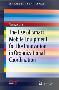 Imagen de portada: The Use of Smart Mobile Equipment for the Innovation in Organizational Coordination 9783642308468