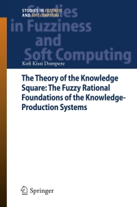 Titelbild: The Theory of the Knowledge Square: The Fuzzy Rational Foundations of the Knowledge-Production Systems 9783642311185