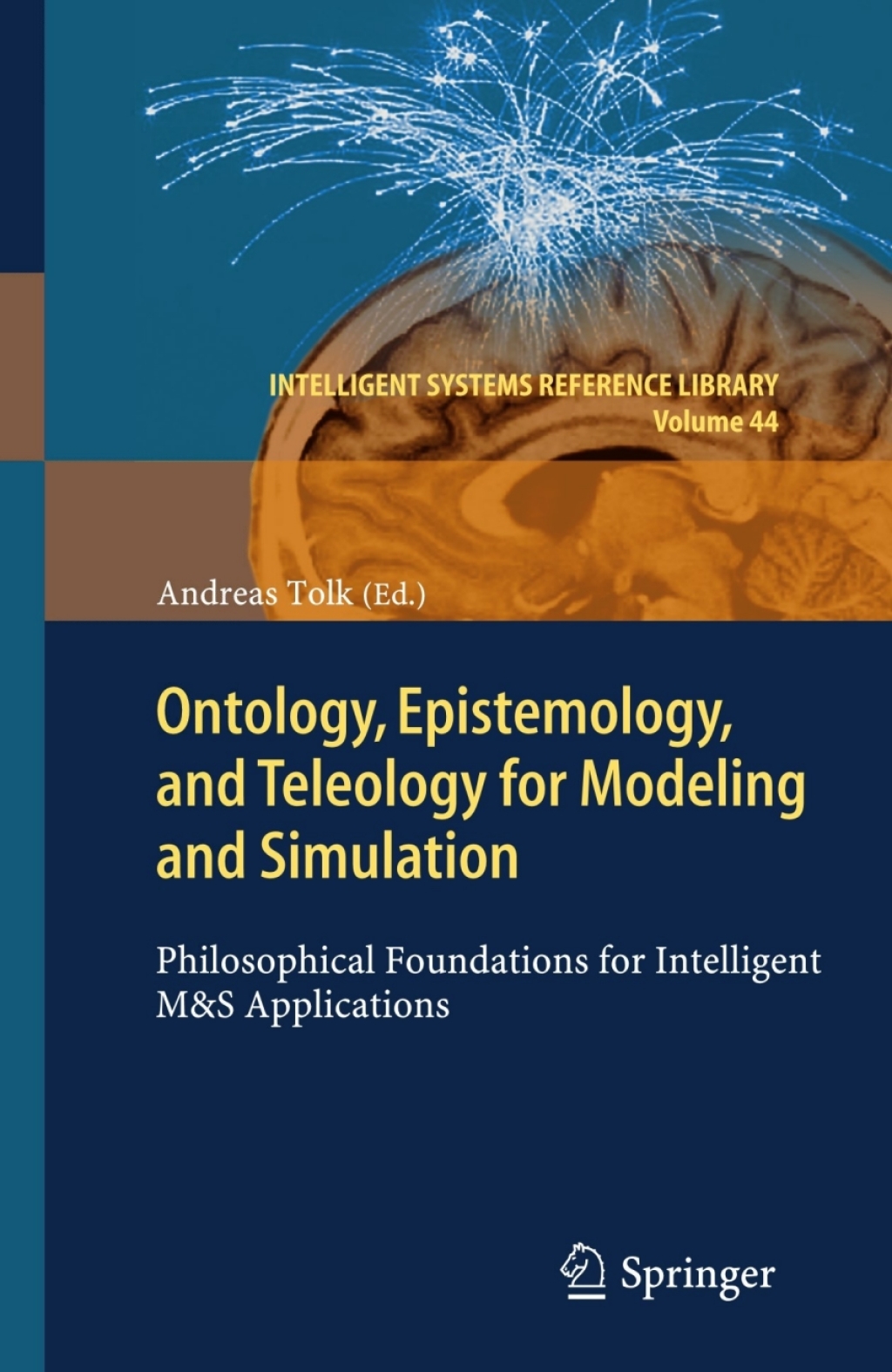Ontology, Epistemology, and Teleology for Modeling and Simulation Philosophical Foundations for Intelligent M&S Applications