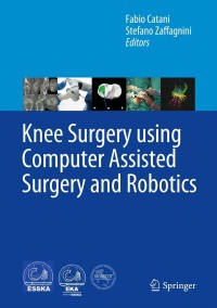 Omslagafbeelding: Knee Surgery using Computer Assisted Surgery and Robotics 9783642314292