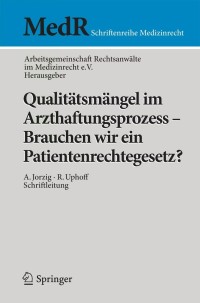 Cover image: Qualitätsmängel im Arzthaftungsprozess - Brauchen wir ein Patientenrechtegesetz? 1st edition 9783642322761