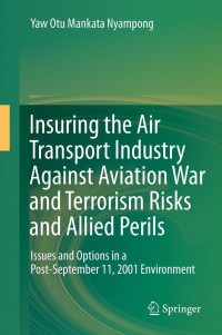 صورة الغلاف: Insuring the Air Transport Industry Against Aviation War and Terrorism Risks and Allied Perils 9783642324321