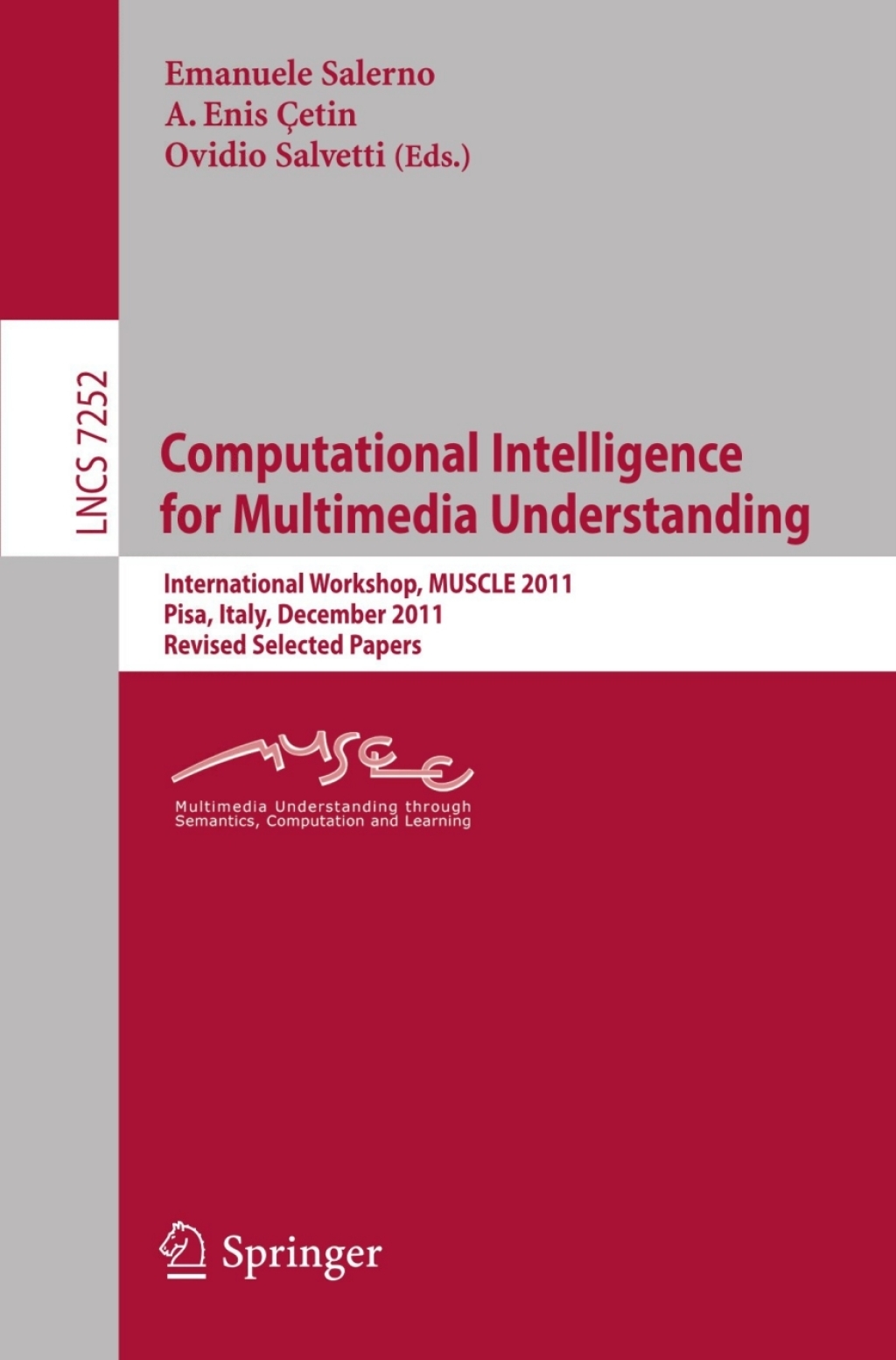 Computational Intelligence for Multimedia Understanding International Workshop, MUSCLE 2011, Pisa, Italy, December 13-15, 2011, Revised Selected Papers 1st Edition