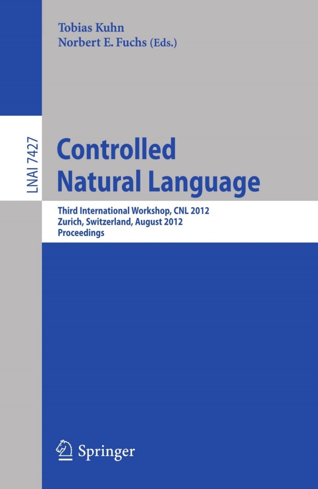 Controlled Natural Language Third International Workshop, CNL 2012, Zurich, Switzerland, August 29-31, 2012, Proceedings 1st Edition