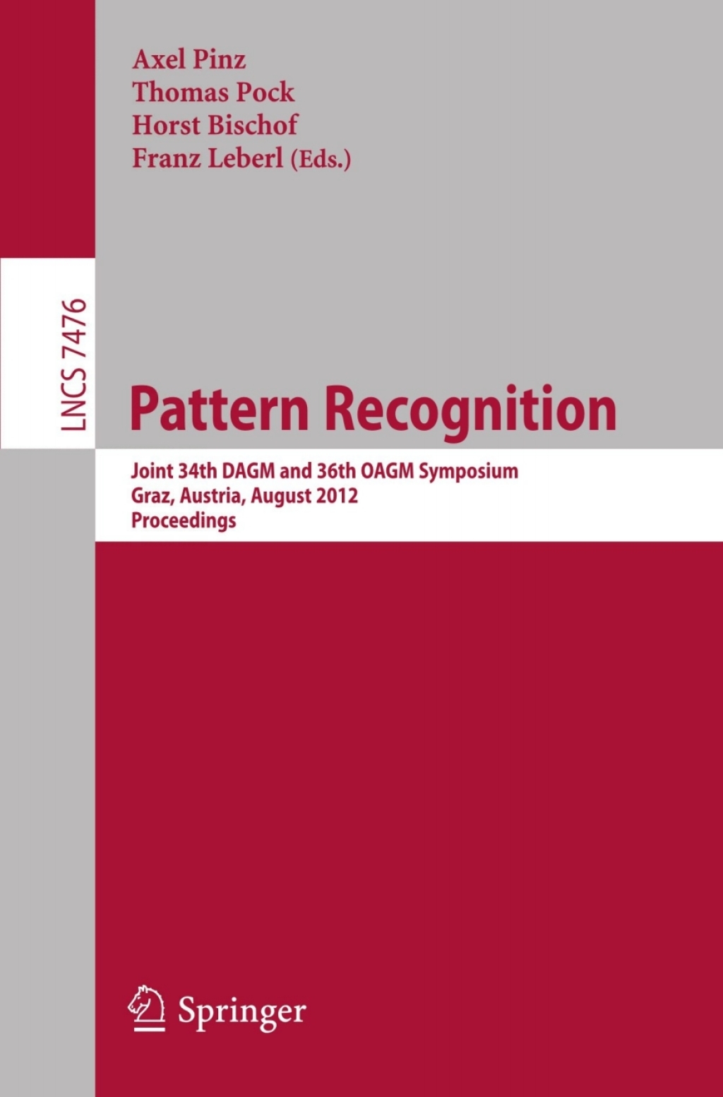 Pattern Recognition Joint 34th DAGM and 36th OAGM Symposium, Graz, Austria, August 28-31, 2012, Proceedings 1st Edition
