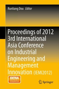 Cover image: Proceedings of 2012 3rd International Asia Conference on Industrial Engineering and Management Innovation (IEMI2012) 9783642330117