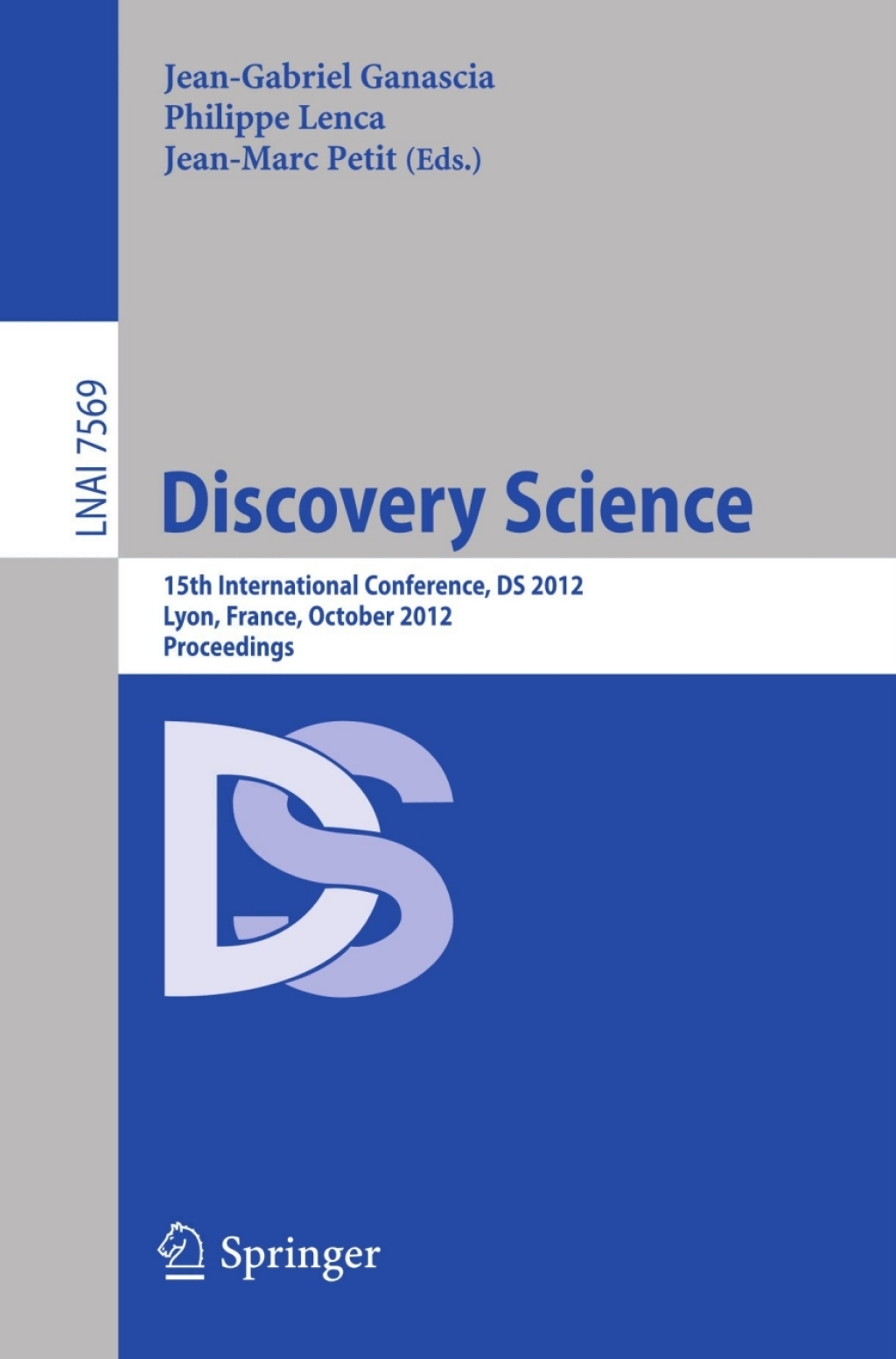 Discovery Science 15th International Conference, DS 2012, Lyon, France, October 29-31, 2012, Proceedings 1st Edition