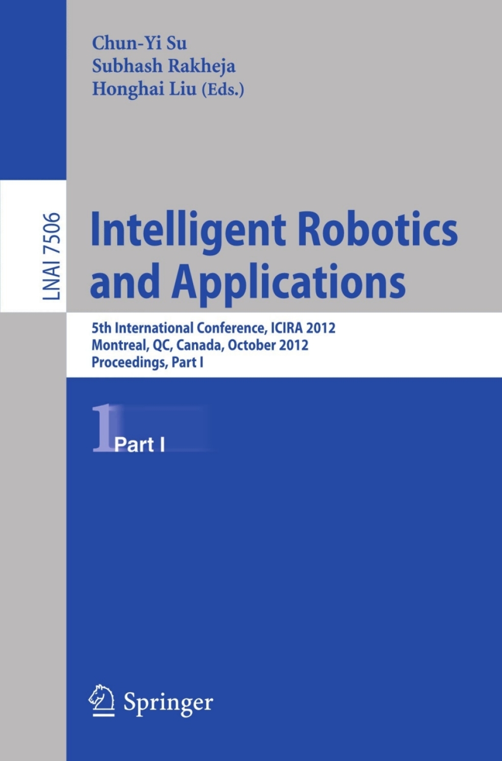 Intelligent Robotics and Applications 5th International Conference, ICIRA 2012, Montreal, Canada, October 3-5, 2012, Proceedings, Part I 1st Edition