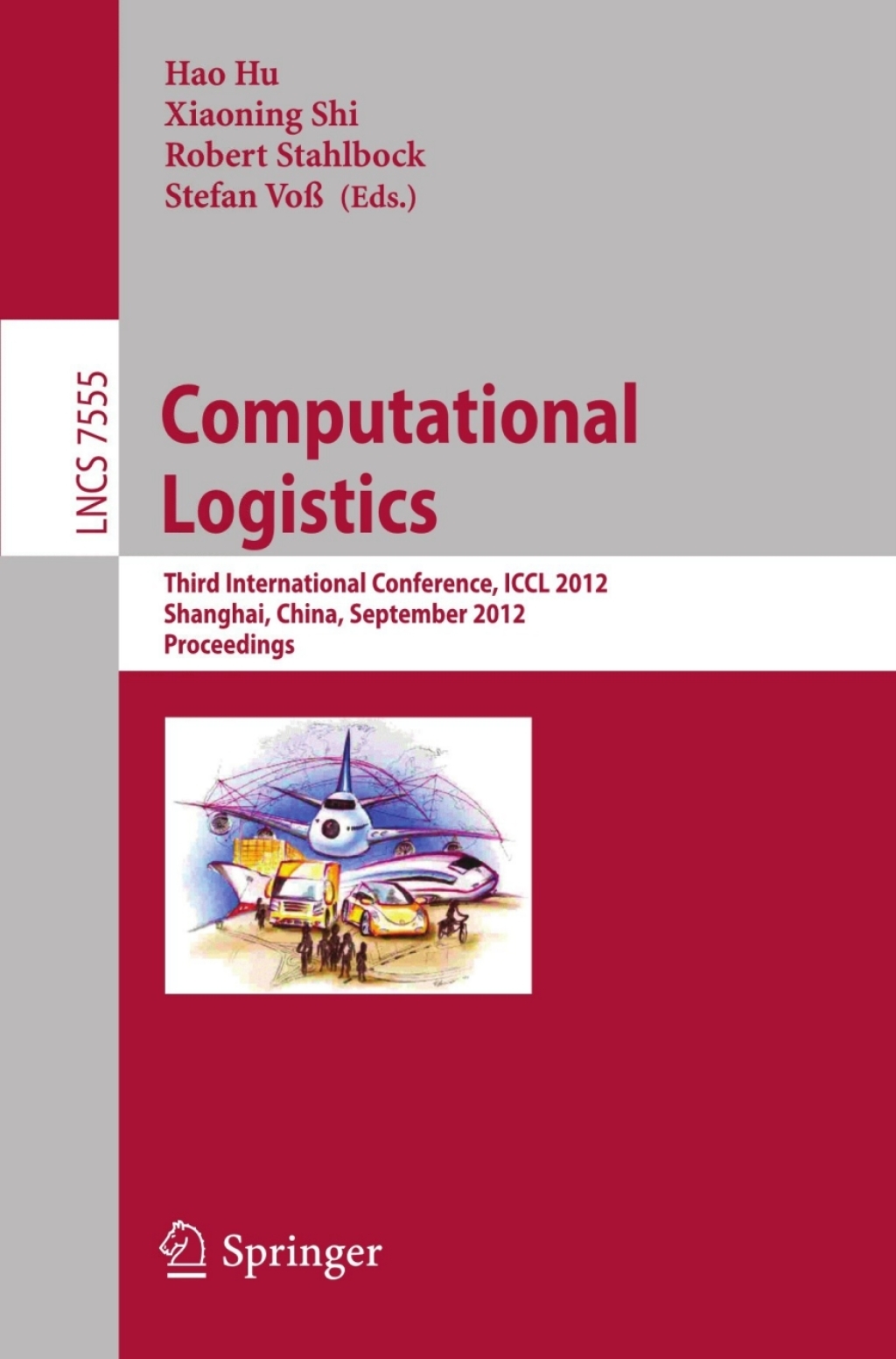 Computational Logistics Third International Conference, ICCL 2012, Shanghai, China, September 24-26, 2012, Proceedings 1st Edition