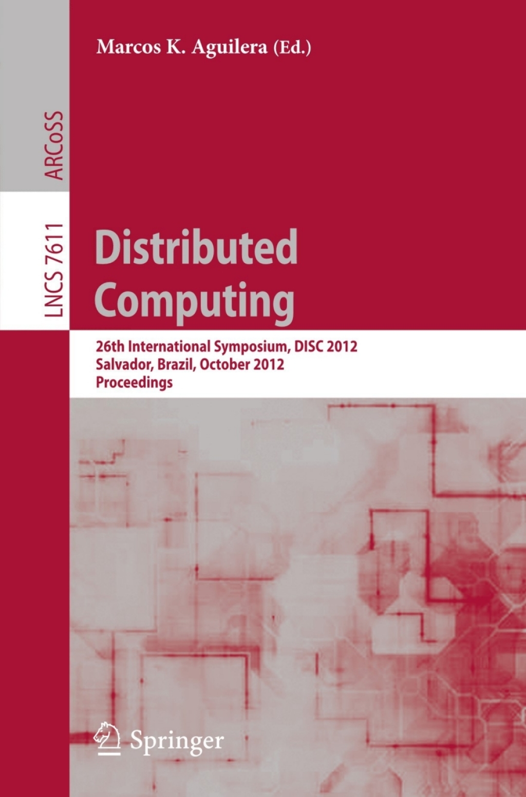 Distributed Computing 26th International Symposium, DISC 2012, Salvador, Brazil, October 16-18, 2012, Proceedings 1st Edition