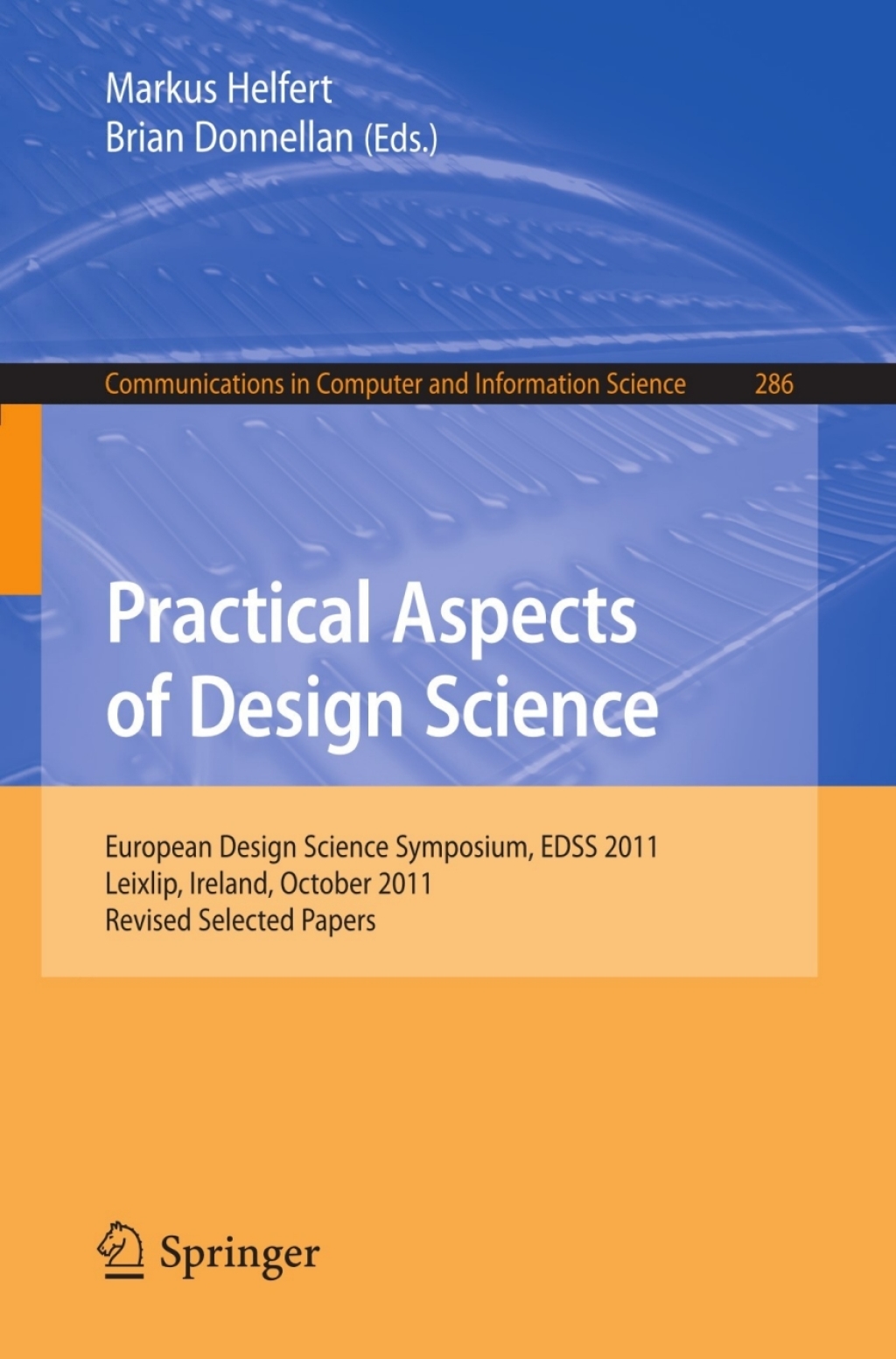 Practical Aspects of Design Science European Design Science Symposium, EDSS 2011, Leixlip, Ireland, October 14, 2011, Revised Selected Papers 1st Edition