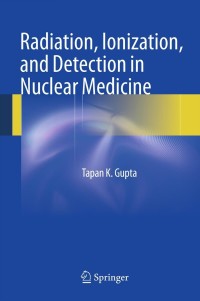 Omslagafbeelding: Radiation, Ionization, and Detection in Nuclear Medicine 9783642340758