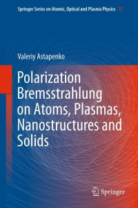 Immagine di copertina: Polarization Bremsstrahlung on Atoms, Plasmas, Nanostructures and Solids 9783642340819
