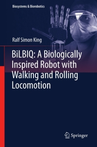 Cover image: BiLBIQ: A Biologically Inspired Robot with Walking and Rolling Locomotion 9783642346811