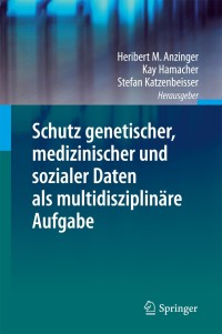 Cover image: Schutz genetischer, medizinischer und sozialer Daten als multidisziplinäre Aufgabe 9783642347405