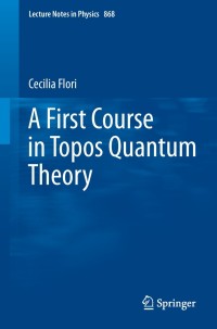 Immagine di copertina: A First Course in Topos Quantum Theory 9783642357121