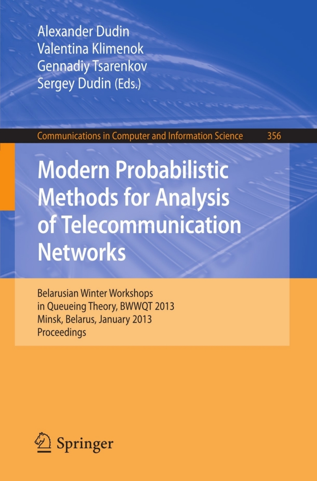 Modern Probabilistic Methods for Analysis of Telecommunication Networks Belarusian Winter Workshops in Queueing Theory, BWWQT 2013, Minsk, Belarus, January 28-31, 2013. Proceedings