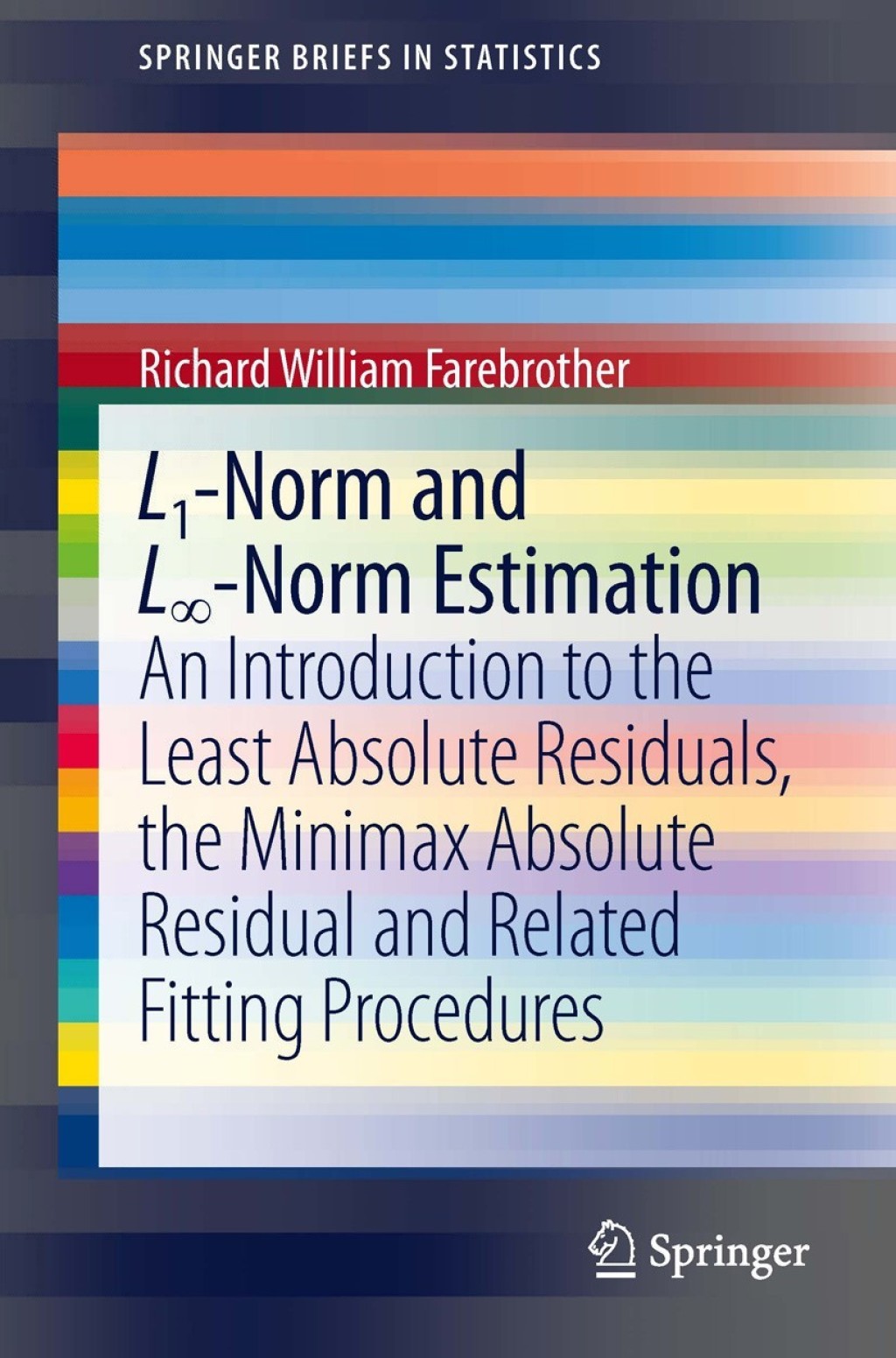 L1-Norm and L∞-Norm Estimation An Introduction to the Least Absolute Residuals, the Minimax Absolute Residual and Related Fitting Procedures