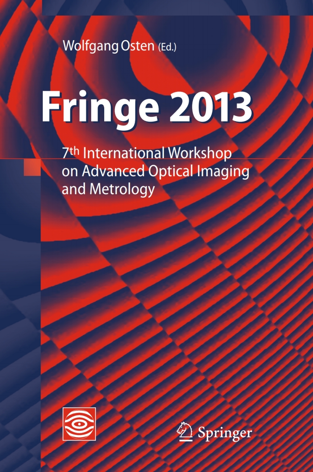 Fringe 2013 7th International Workshop on Advanced Optical Imaging and Metrology
