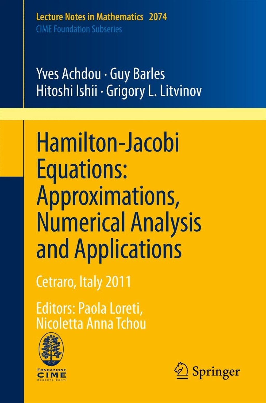 Hamilton-Jacobi Equations: Approximations, Numerical Analysis and Applications Cetraro, Italy 2011, Editors: Paola Loreti, Nicoletta Anna Tchou