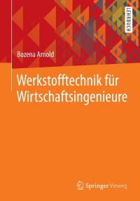 Imagen de portada: Werkstofftechnik für Wirtschaftsingenieure 9783642365904