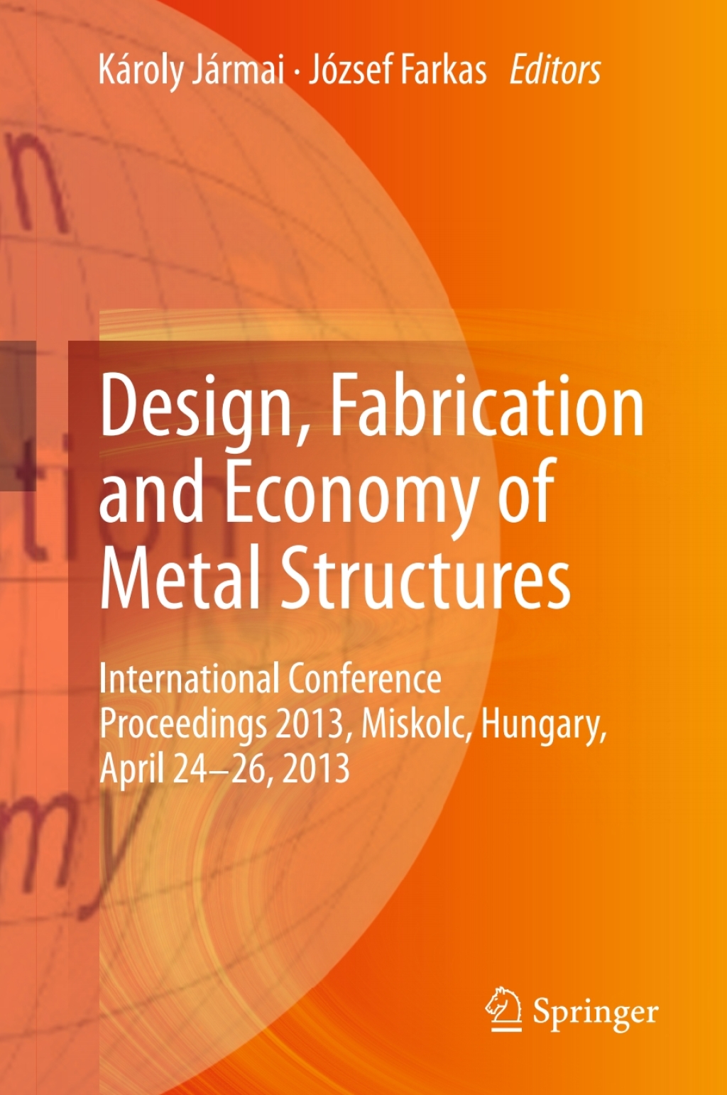Design, Fabrication and Economy of Metal Structures International Conference Proceedings 2013, Miskolc, Hungary, April 24-26, 2013