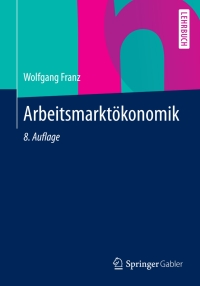 Cover image: Arbeitsmarktökonomik 8th edition 9783642369018