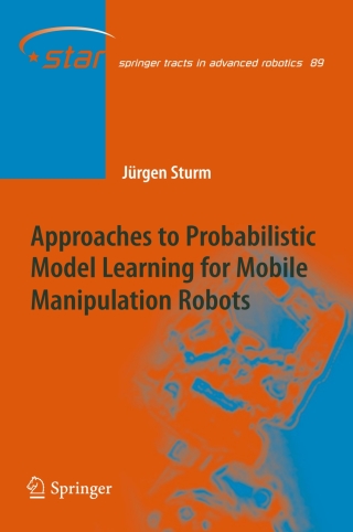 صورة الغلاف: Approaches to Probabilistic Model Learning for Mobile Manipulation Robots 9783642371592