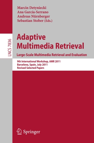 Cover image: Adaptive Multimedia Retrieval. Large-Scale Multimedia Retrieval and Evaluation 9783642374241